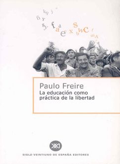 La Educación Como Práctica De La Libertad, Paulo Freire