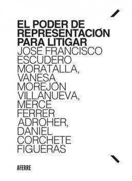 El poder de representación para litigar, José Francisco Escudero Moratalla, Mercè Ferrer Adroher, Daniel Corchete Figueras, Vanesa Morejón Villanueva