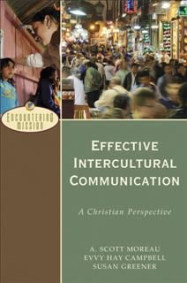 Effective Intercultural Communication (Encountering Mission), A. Scott Moreau