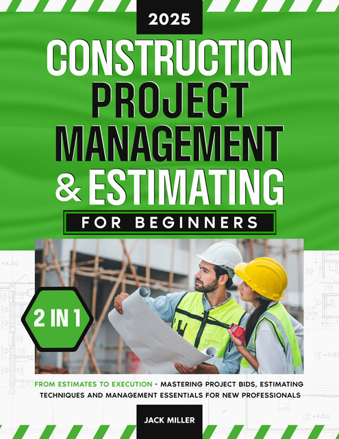 Construction Project Management & Estimating for Beginners, Jack Miller