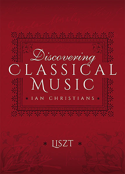 Discovering Classical Music: Liszt, Ian Christians, Sir Charles Groves CBE