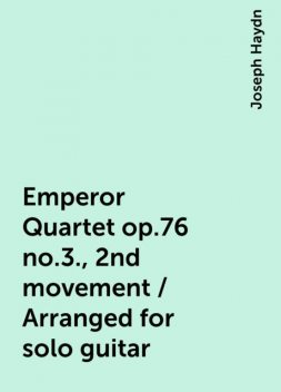 Emperor Quartet op.76 no.3., 2nd movement / Arranged for solo guitar, Joseph Haydn