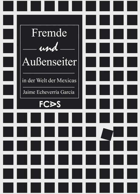 Fremde und Außenseiter in der Welt der Mexicas, Jaime Echeverría García