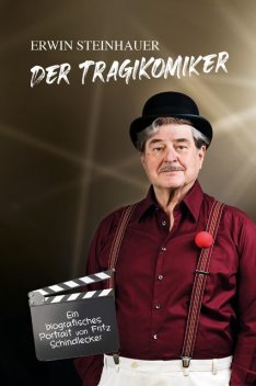 Erwin Steinhauer – Der Tragikomiker, Fritz Schindlecker, Erwin Steinhauer