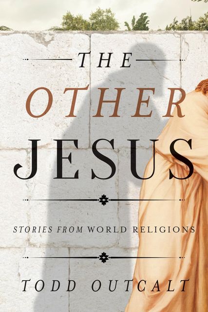 The Other Jesus, Todd Outcalt
