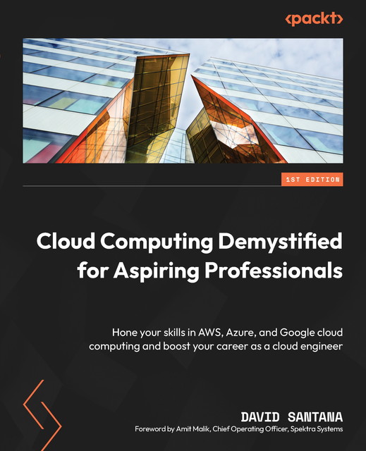 Cloud Computing Demystified for Aspiring Professionals, Amit Malik, David Santana