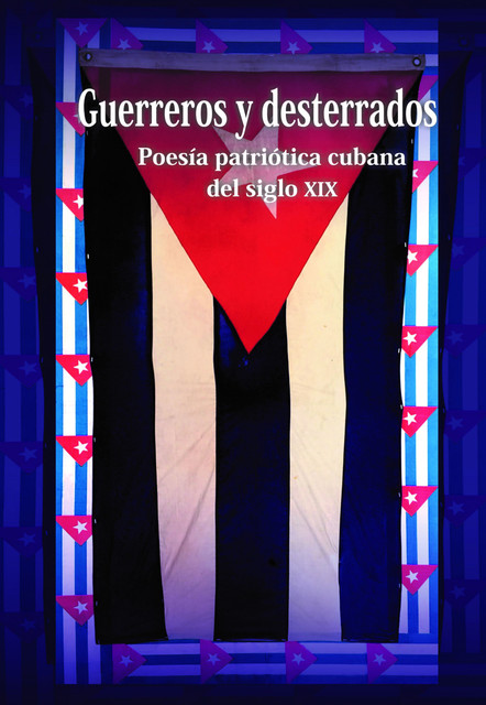 Guerreros y desterrados. Poesía patriótica cubana del siglo XIX, Roberto Martínez