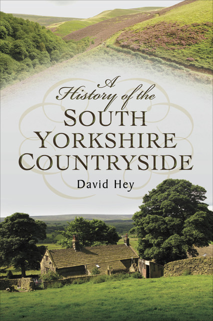 A History of the South Yorkshire Countryside, David Hey