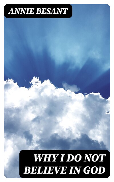 Why I Do Not Believe in God, Annie Besant