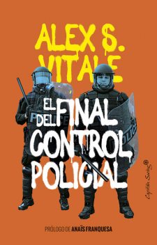 El final del control policial, Alex S. Vitale