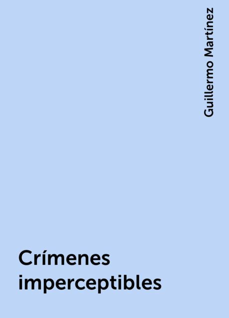 Crímenes imperceptibles, Guillermo Martínez