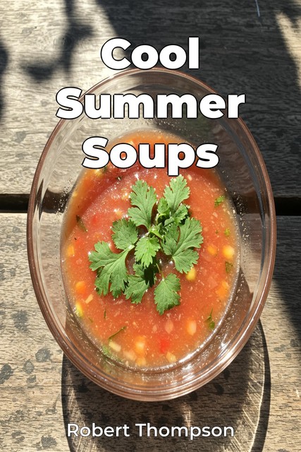 Cool Summer Soups, Robert Thompson