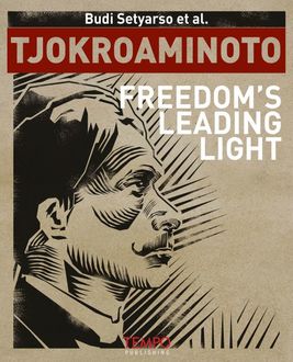 Tjokroaminoto, Freedom’s Leading Light, Budi Setyarso et al.
