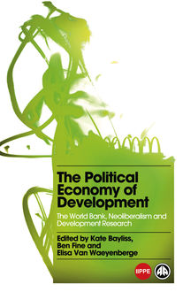 The Political Economy of Development, Ben Fine, Elisa Van Waeyenberge, Kate Bayliss