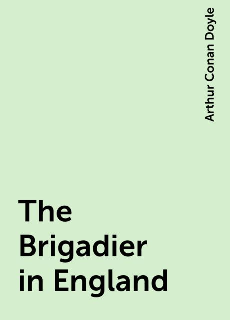 The Brigadier in England, Arthur Conan Doyle