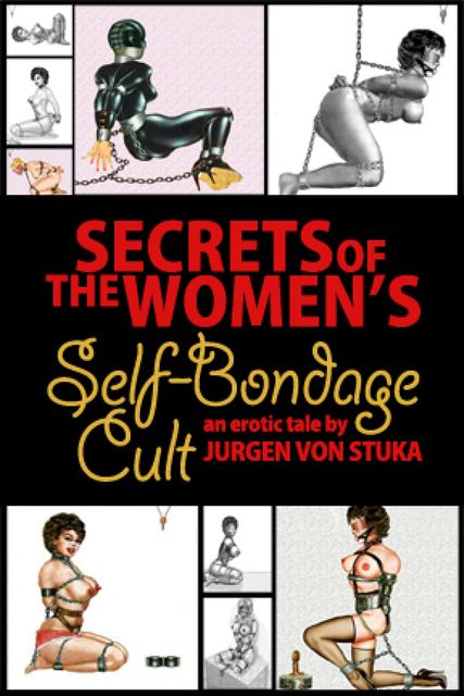 Secrets of the Women's Self Bondage Cult, Jurgen von Stuka