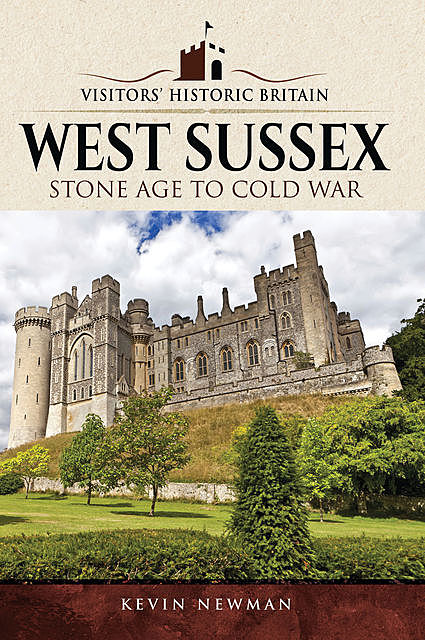 Visitors' Historic Britain: West Sussex, Kevin Newman