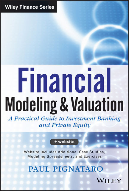 Financial Modeling and Valuation, Paul Pignataro