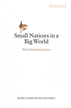 Small Nations in a Big World, Malcom Harvey, Michael Keating
