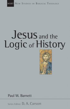 Jesus and the Logic of History, Paul Barnett