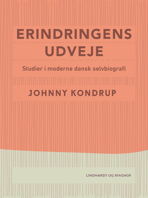 Erindringens udveje. Studier i moderne dansk selvbiografi, Johnny Kondrup