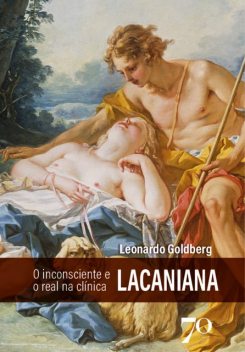 O inconsciente e o real na clínica lacaniana, Leonardo Goldberg