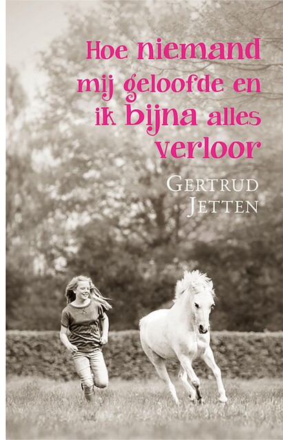 Hoe niemand mij geloofde en ik bijna alles verloor, Gertrud Jetten