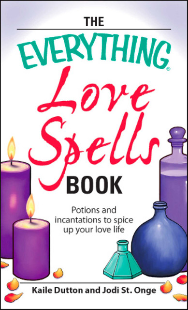 The Everything Love Spells Book, Jodi St. Onge, Kaile Dutton