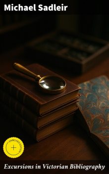 Excursions in Victorian Bibliography, Michael Sadleir