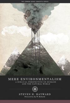 Mere Environmentalism, Jay W.Richards, Steven Hayward
