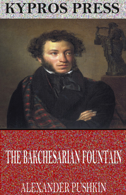 The Bakchesarian Fountain, Alexander Pushkin