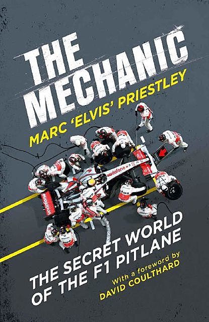 The Mechanic – The Secret World Of The F1 Pitlane, Marc 'Elvis' Priestley