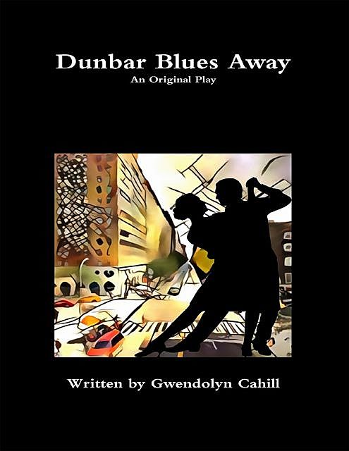 Dunbar Blues Away, Gwendolyn Cahill