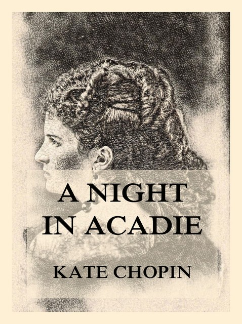 A Night In Acadie, Kate Chopin