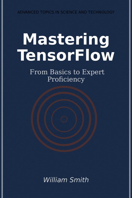 Mastering TensorFlow, William Smith