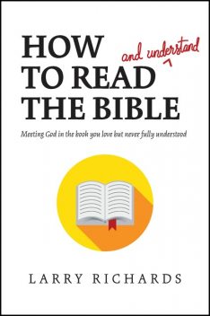 How to Read (and Understand) the Bible, Larry Richards