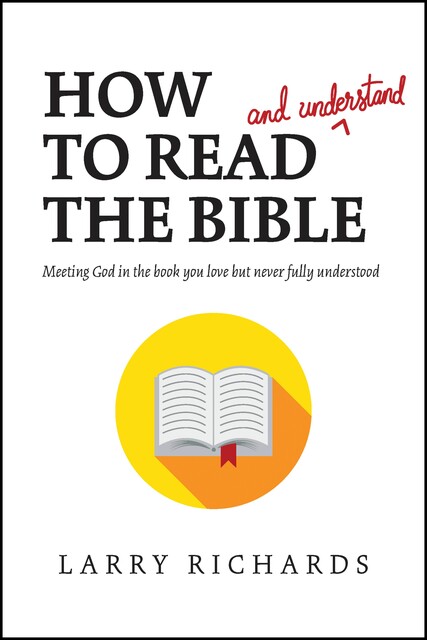 How to Read (and Understand) the Bible, Larry Richards
