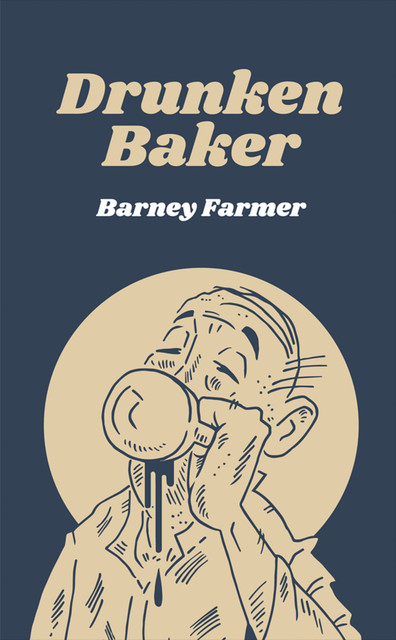 Drunken Baker, Barney Farmer