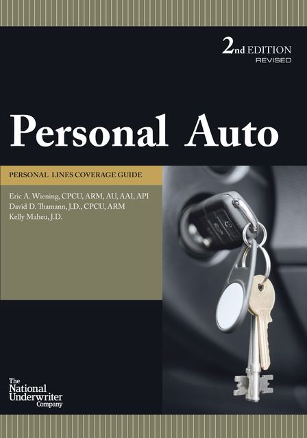 Personal Auto Coverage Guide, ARM, CPCU, David Thamann J.D., AAI, Eric Wiening CPCU, AU