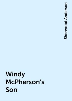 Windy McPherson's Son, Sherwood Anderson