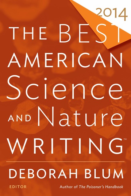 The Best American Science and Nature Writing 2014, Deborah Blum