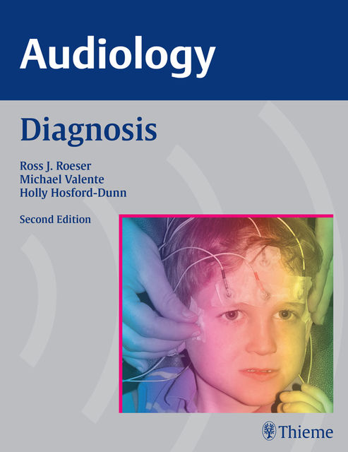 AUDIOLOGY Diagnosis, Michael Valente, Holly Hosford-Dunn, Ross Roeser