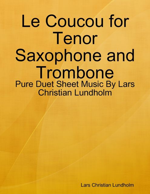 Le Coucou for Tenor Saxophone and Trombone – Pure Duet Sheet Music By Lars Christian Lundholm, Lars Christian Lundholm