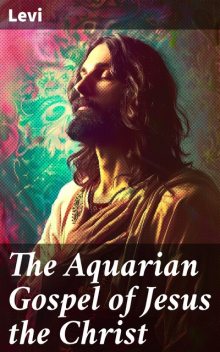 The Aquarian Gospel of Jesus Christ, Levi Dowling