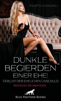 Dunkle Begierden einer Ehe! Verlust der ehelichen Unschuld | Erotische SM-Abenteuer, Martin Kandau