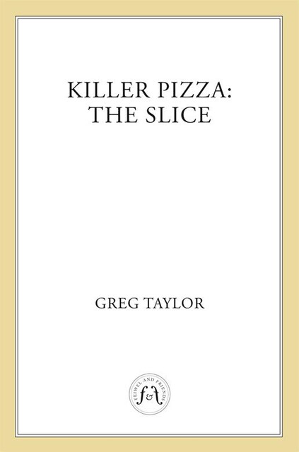Killer Pizza: The Slice, Greg Ross Taylor