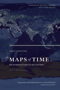 Maps of Time: An Introduction to Big History, David Christian