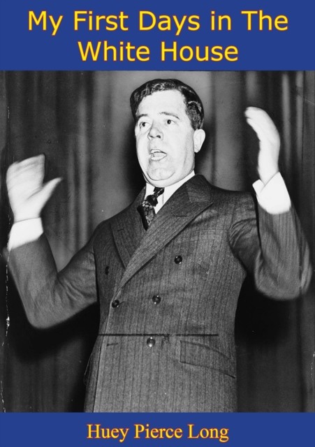 My First Days in The White House, Huey Long