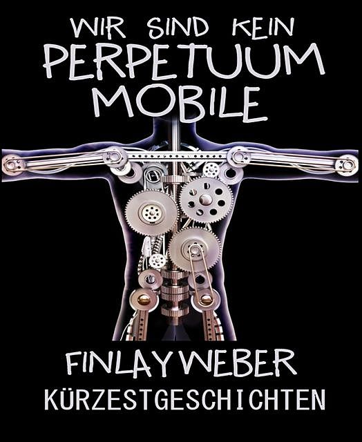 Wir sind kein Perpetuum mobile, Finlay Weber