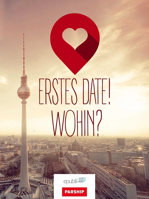 Erstes Date! Wohin, Eric Hegmann, epubli PARSHIP